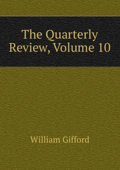 Обложка книги The Quarterly Review, Volume 10, William Gifford