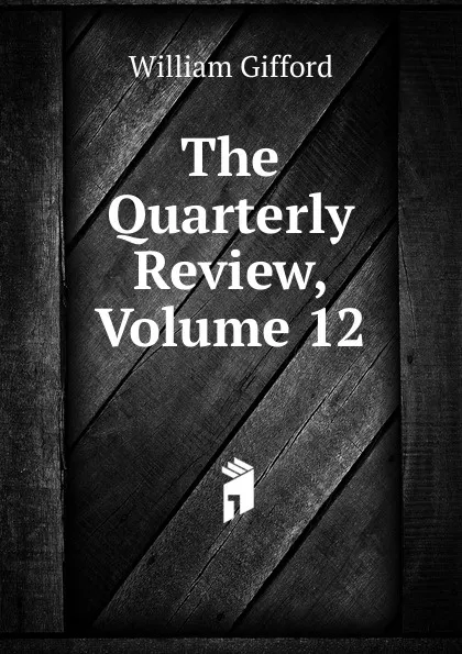 Обложка книги The Quarterly Review, Volume 12, William Gifford
