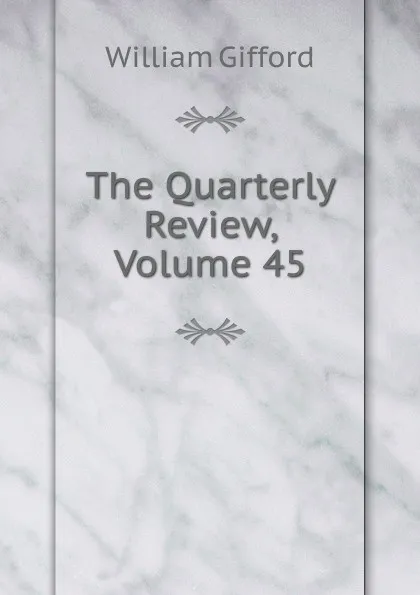 Обложка книги The Quarterly Review, Volume 45, William Gifford