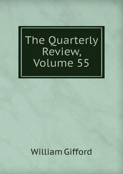 Обложка книги The Quarterly Review, Volume 55, William Gifford