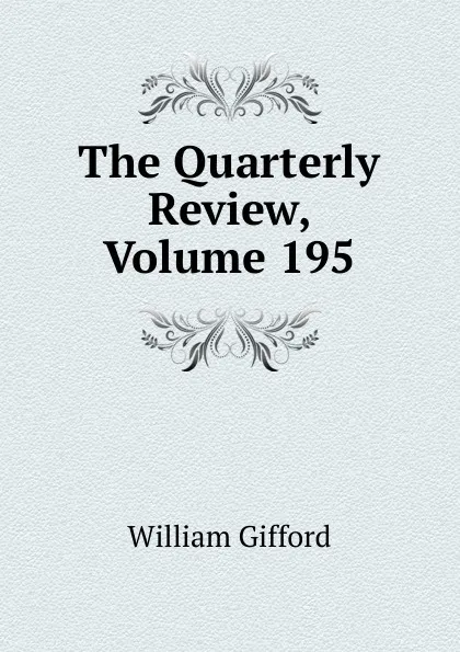 Обложка книги The Quarterly Review, Volume 195, William Gifford