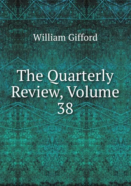 Обложка книги The Quarterly Review, Volume 38, William Gifford