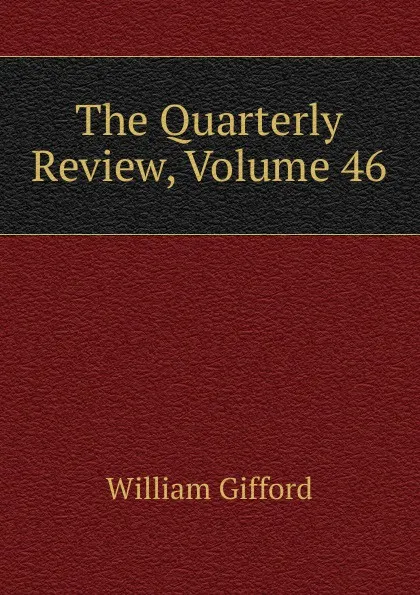 Обложка книги The Quarterly Review, Volume 46, William Gifford