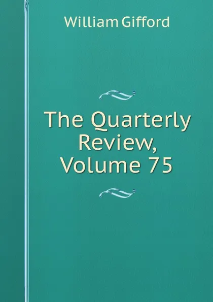 Обложка книги The Quarterly Review, Volume 75, William Gifford