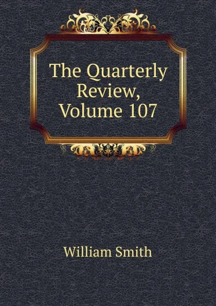 Обложка книги The Quarterly Review, Volume 107, Smith William