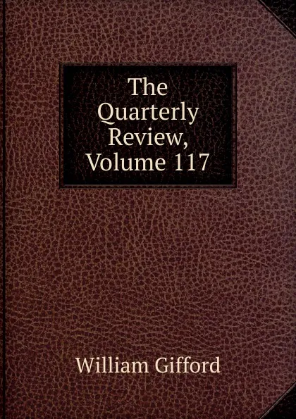 Обложка книги The Quarterly Review, Volume 117, William Gifford