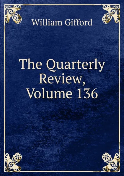 Обложка книги The Quarterly Review, Volume 136, William Gifford