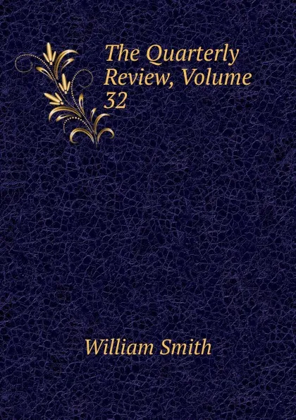 Обложка книги The Quarterly Review, Volume 32, Smith William