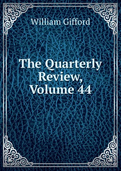 Обложка книги The Quarterly Review, Volume 44, William Gifford