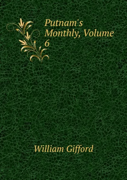 Обложка книги Putnam.s Monthly, Volume 6, William Gifford