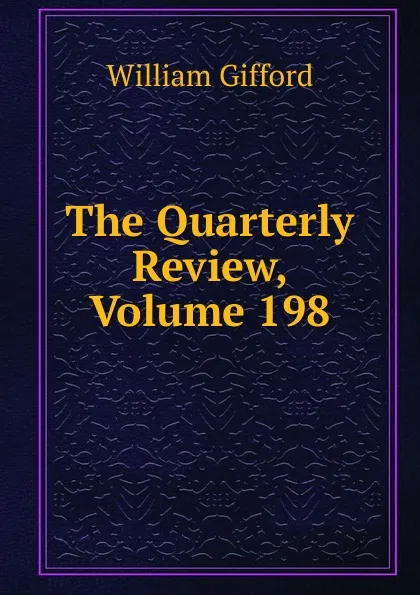 Обложка книги The Quarterly Review, Volume 198, William Gifford