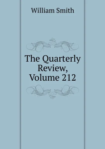 Обложка книги The Quarterly Review, Volume 212, Smith William