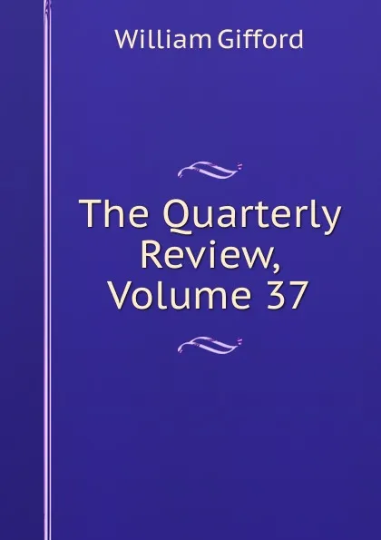 Обложка книги The Quarterly Review, Volume 37, William Gifford