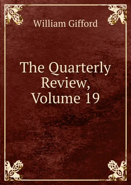 Обложка книги The Quarterly Review, Volume 19, William Gifford