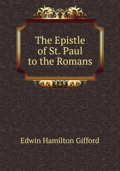 Обложка книги The Epistle of St. Paul to the Romans, Edwin Hamilton Gifford