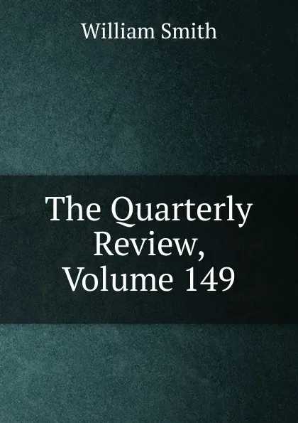 Обложка книги The Quarterly Review, Volume 149, Smith William