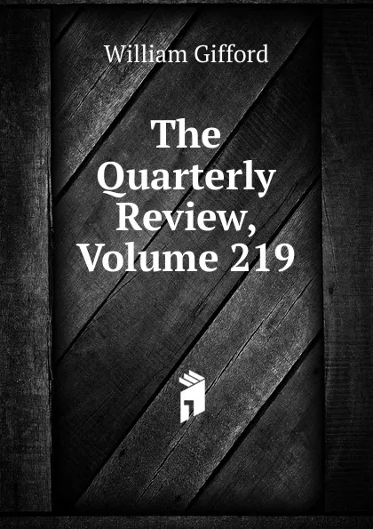 Обложка книги The Quarterly Review, Volume 219, William Gifford