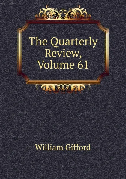 Обложка книги The Quarterly Review, Volume 61, William Gifford