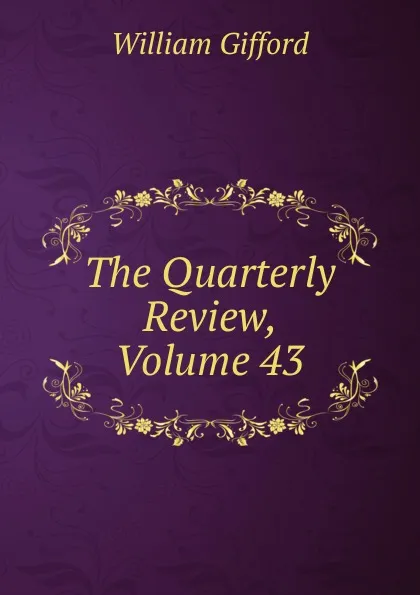 Обложка книги The Quarterly Review, Volume 43, William Gifford