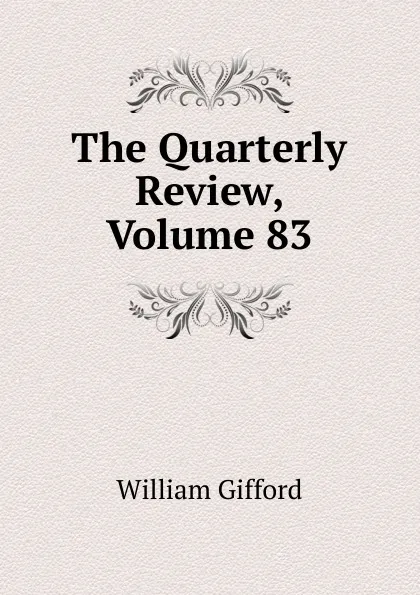 Обложка книги The Quarterly Review, Volume 83, William Gifford