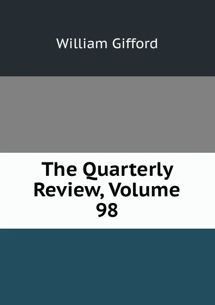 Обложка книги The Quarterly Review, Volume 98, William Gifford