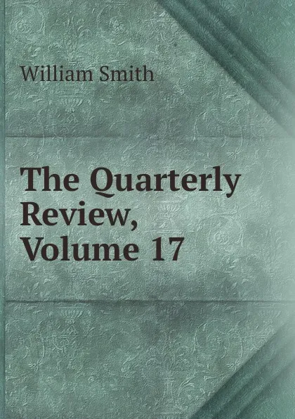 Обложка книги The Quarterly Review, Volume 17, Smith William