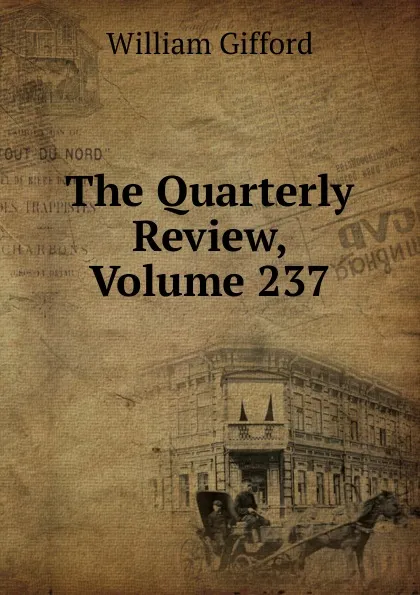 Обложка книги The Quarterly Review, Volume 237, William Gifford