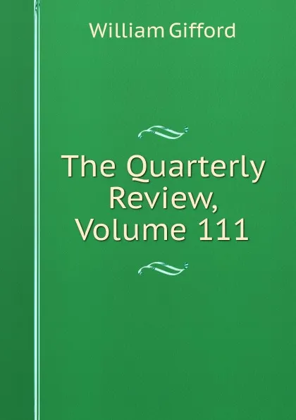 Обложка книги The Quarterly Review, Volume 111, William Gifford