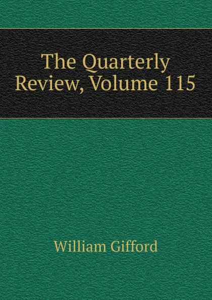 Обложка книги The Quarterly Review, Volume 115, William Gifford