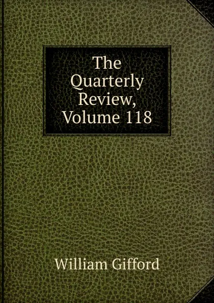 Обложка книги The Quarterly Review, Volume 118, William Gifford