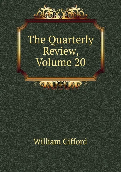 Обложка книги The Quarterly Review, Volume 20, William Gifford