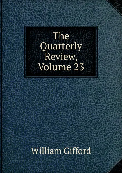 Обложка книги The Quarterly Review, Volume 23, William Gifford