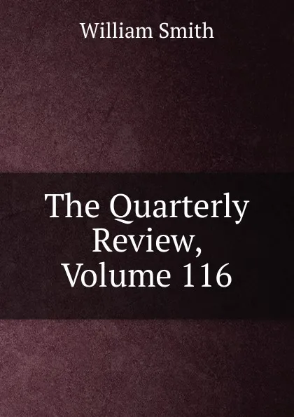 Обложка книги The Quarterly Review, Volume 116, Smith William