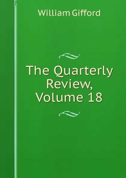 Обложка книги The Quarterly Review, Volume 18, William Gifford