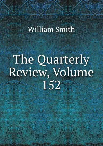 Обложка книги The Quarterly Review, Volume 152, Smith William