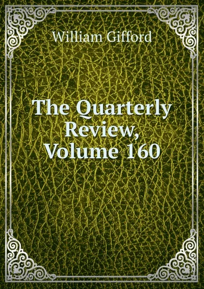 Обложка книги The Quarterly Review, Volume 160, William Gifford