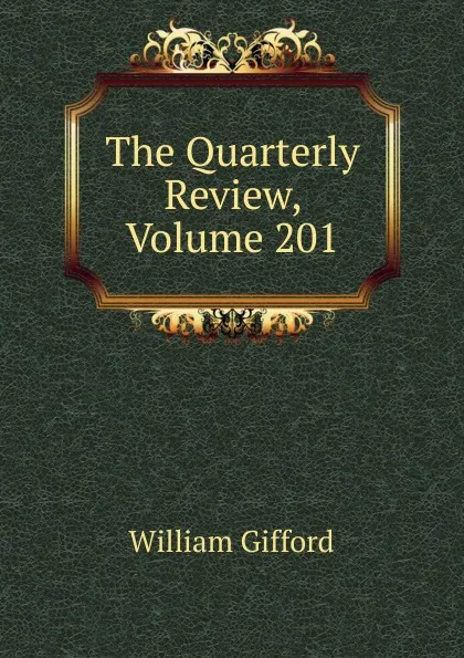 Обложка книги The Quarterly Review, Volume 201, William Gifford