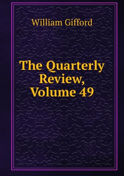 Обложка книги The Quarterly Review, Volume 49, William Gifford