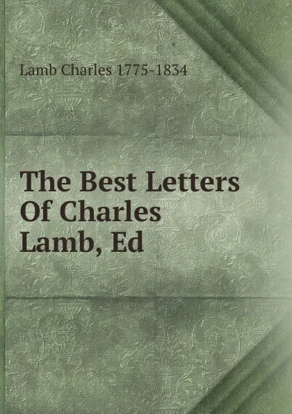 Обложка книги The Best Letters Of Charles Lamb, Ed., Lamb Charles