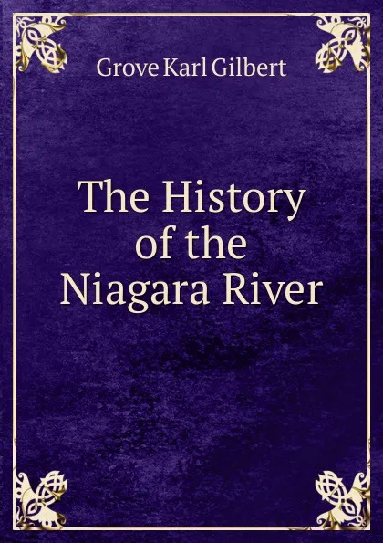 Обложка книги The History of the Niagara River, Gilbert Grove Karl