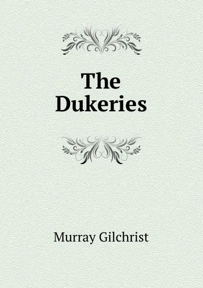 Обложка книги The Dukeries, Murray Gilchrist