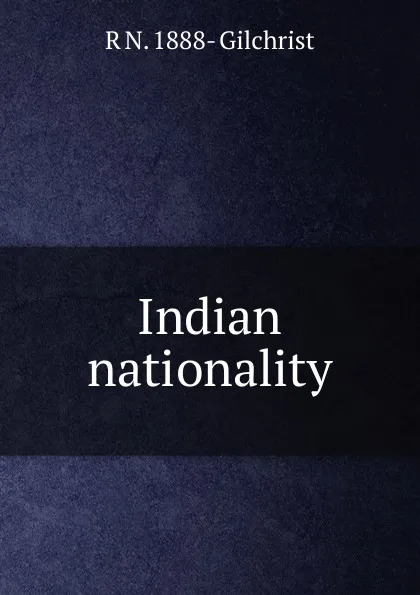 Обложка книги Indian nationality, R N. 1888- Gilchrist