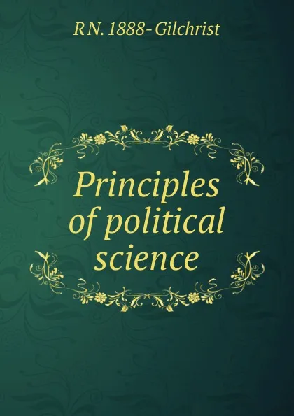 Обложка книги Principles of political science, R N. 1888- Gilchrist