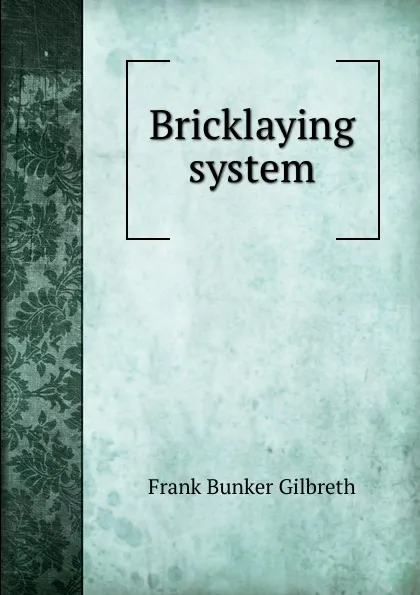 Обложка книги Bricklaying system, Frank Bunker Gilbreth