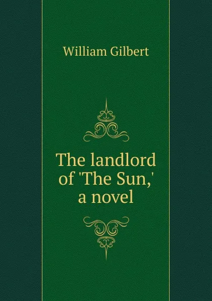 Обложка книги The landlord of .The Sun,. a novel, Gilbert William