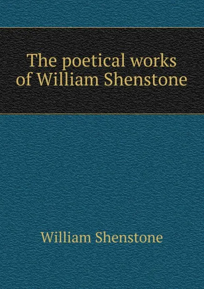 Обложка книги The poetical works of William Shenstone, William Shenstone