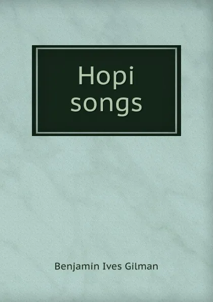 Обложка книги Hopi songs, Benjamin Ives Gilman