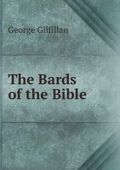 Обложка книги The Bards of the Bible, Gilfillan George