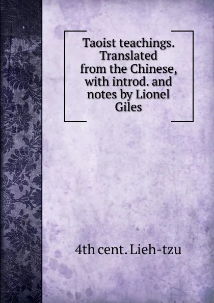 Обложка книги Taoist teachings. Translated from the Chinese, with introd. and notes by Lionel Giles, 4th cent. Lieh-tzu