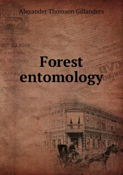 Обложка книги Forest entomology, Alexander Thomson Gillanders